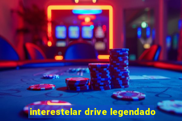 interestelar drive legendado